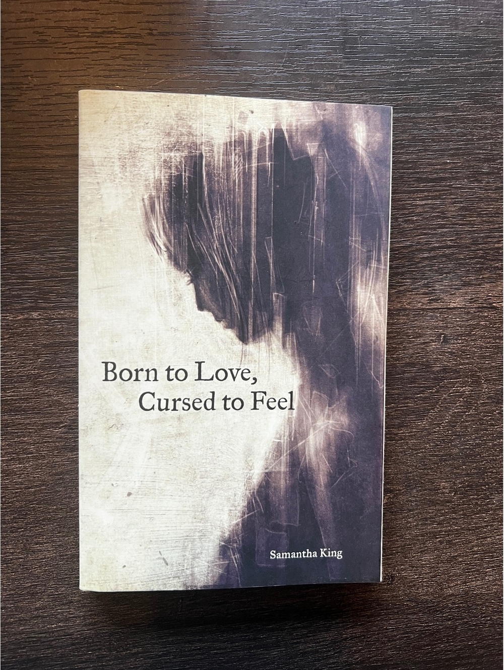 Born to Love, Cursed to Feel by Samantha King Paperback Poetry Book